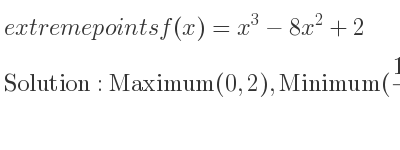 The extreme points of f(x)=x^3-8x^2+2 are Maximum(0,2),Minimum(16/3 ,-1994/27)